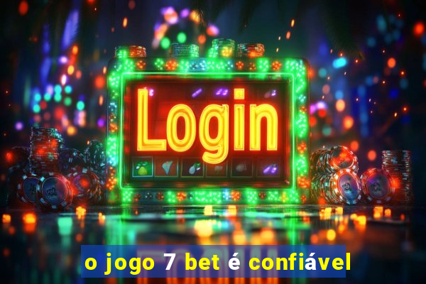 o jogo 7 bet é confiável