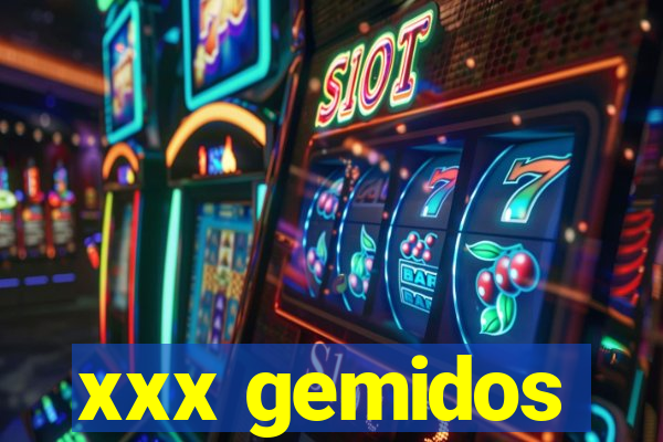 xxx gemidos