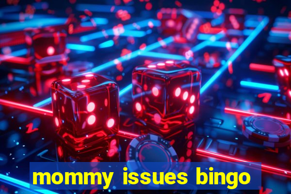 mommy issues bingo