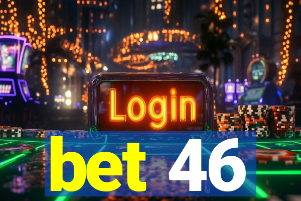 bet 46