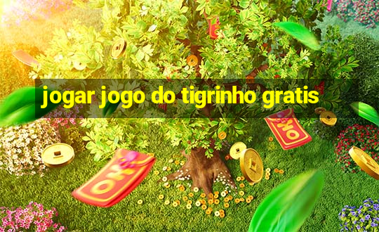 jogar jogo do tigrinho gratis