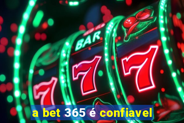 a bet 365 é confiavel