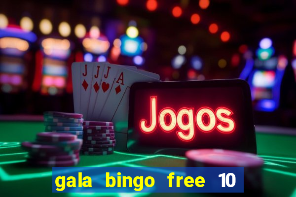 gala bingo free 10 no deposit