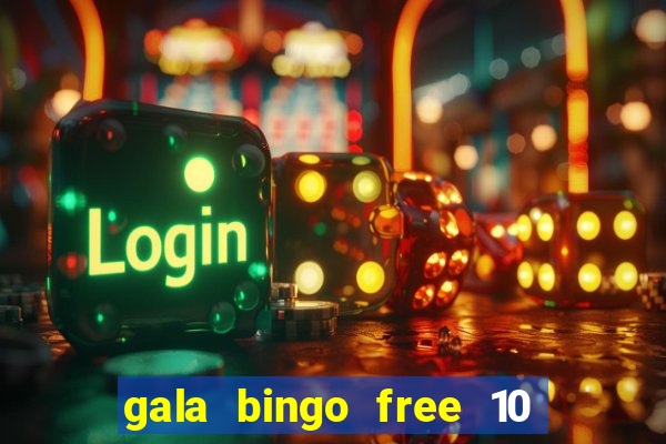 gala bingo free 10 no deposit