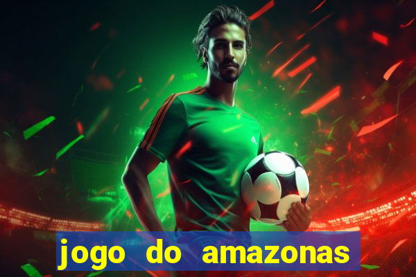 jogo do amazonas onde assistir