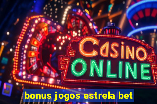 bonus jogos estrela bet