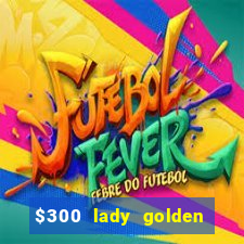 $300 lady golden casino no deposit bonus