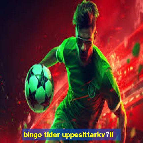 bingo tider uppesittarkv?ll