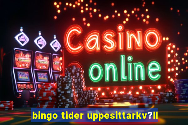 bingo tider uppesittarkv?ll