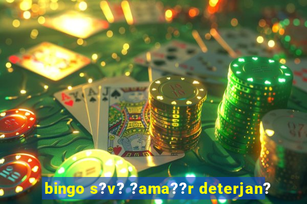 bingo s?v? ?ama??r deterjan?