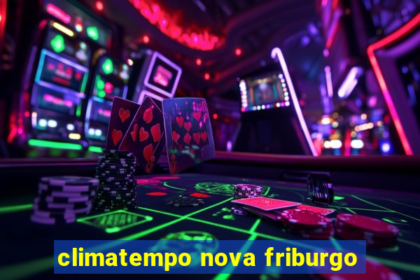 climatempo nova friburgo