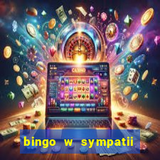 bingo w sympatii co to jest