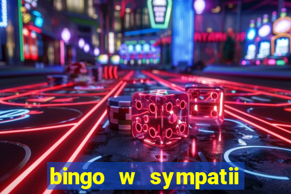 bingo w sympatii co to jest