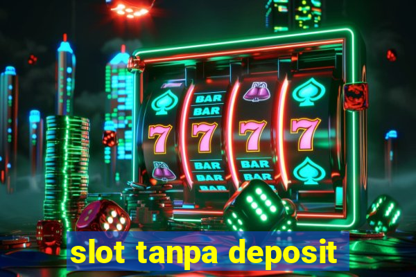 slot tanpa deposit