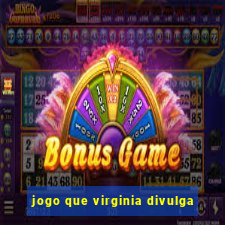 jogo que virginia divulga