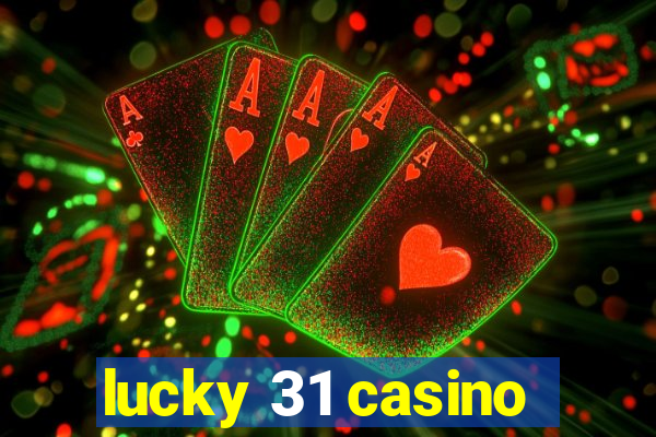 lucky 31 casino