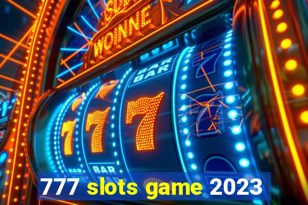 777 slots game 2023