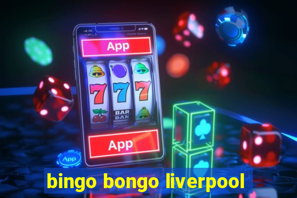 bingo bongo liverpool