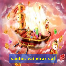 santos vai virar saf