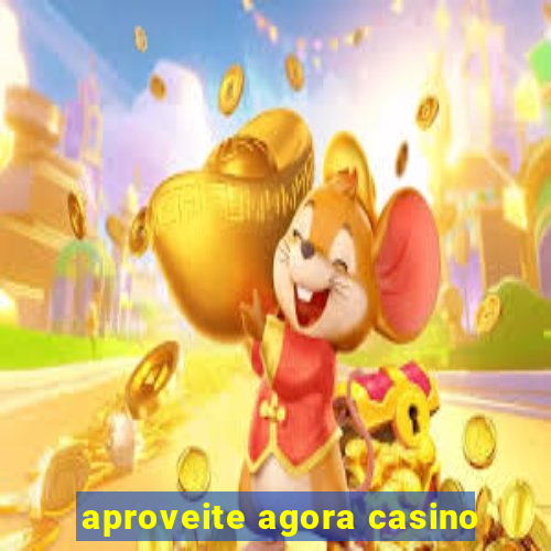 aproveite agora casino