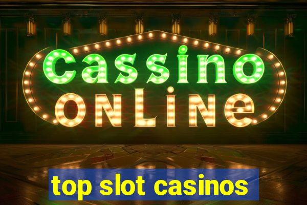 top slot casinos