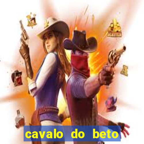 cavalo do beto carrero world morreu