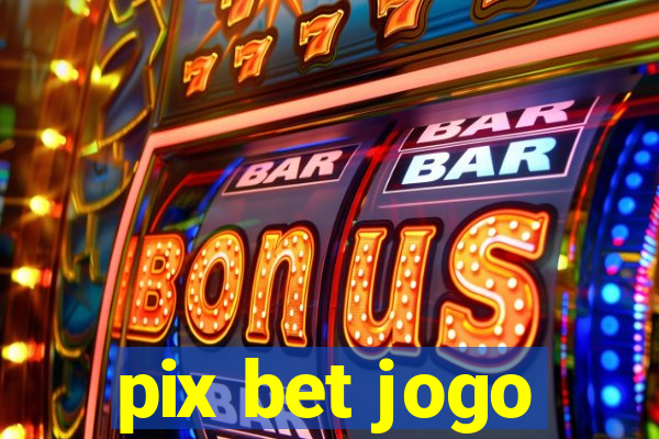 pix bet jogo