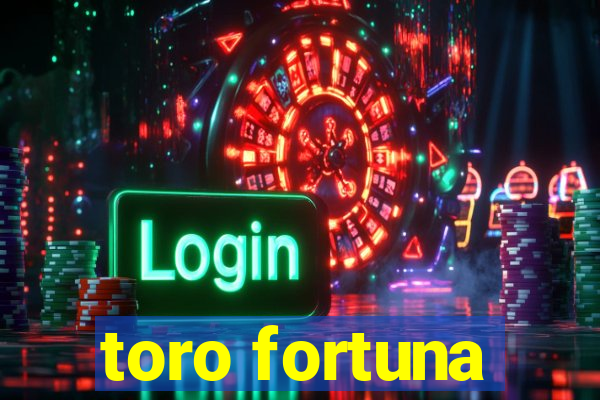 toro fortuna