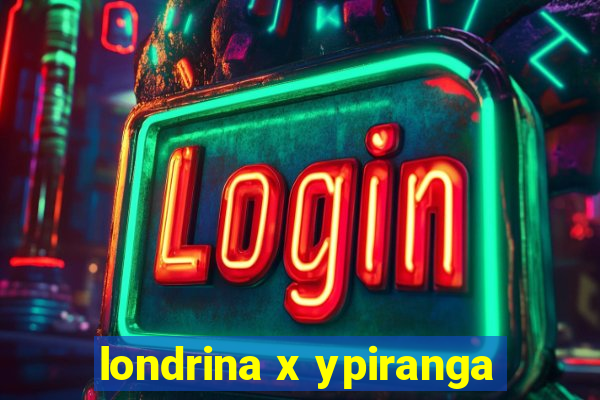 londrina x ypiranga