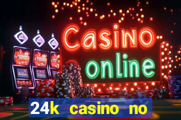 24k casino no deposit bonus