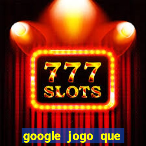 google jogo que ganha dinheiro de verdade