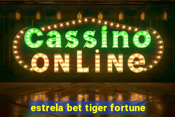 estrela bet tiger fortune