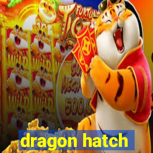 dragon hatch