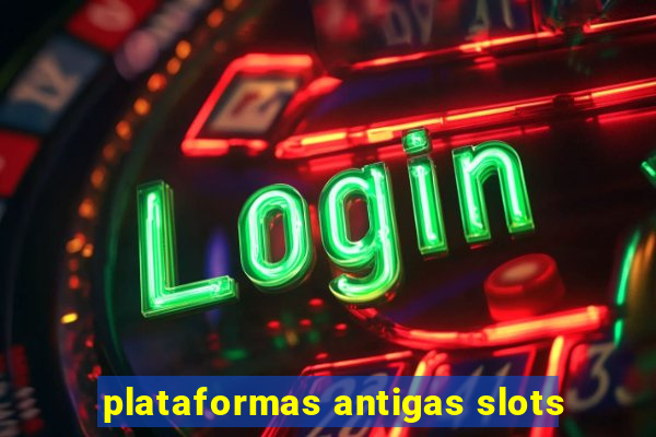 plataformas antigas slots