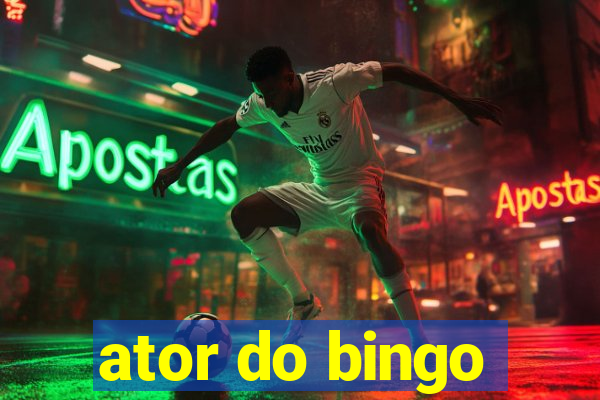 ator do bingo