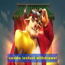 casino instant withdrawal