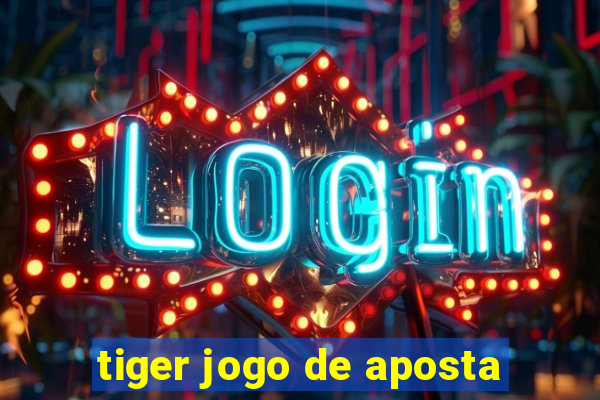 tiger jogo de aposta