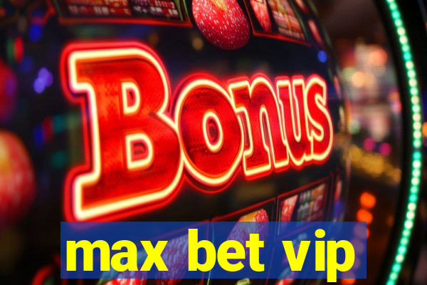 max bet vip