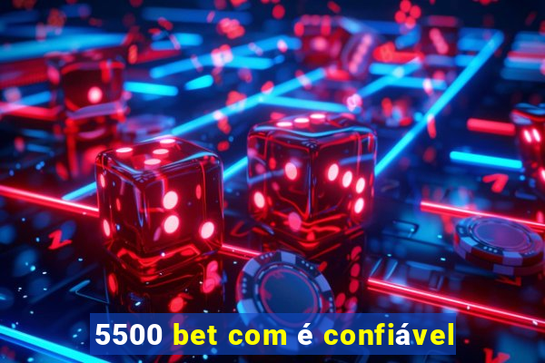 5500 bet com é confiável