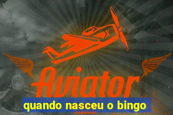 quando nasceu o bingo