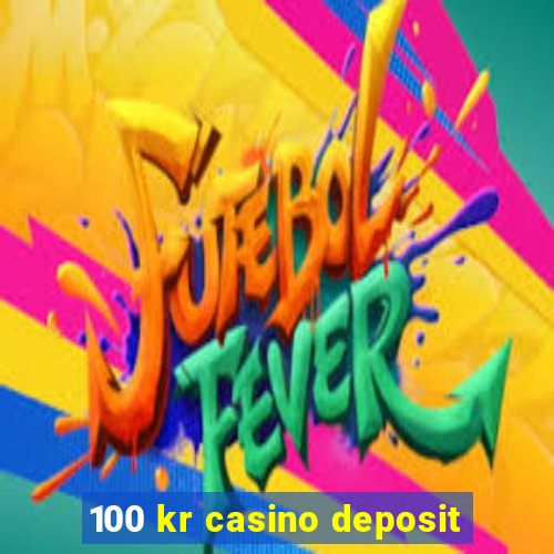 100 kr casino deposit