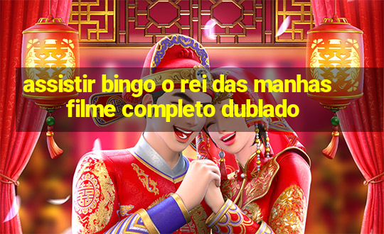 assistir bingo o rei das manhas filme completo dublado