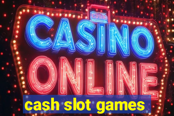 cash slot games