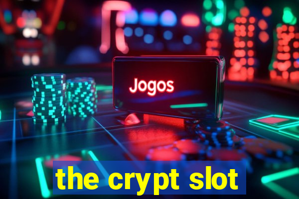 the crypt slot