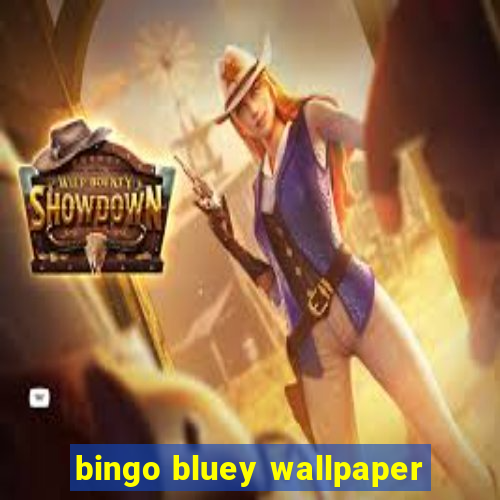 bingo bluey wallpaper