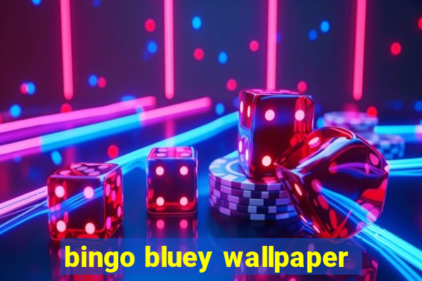 bingo bluey wallpaper