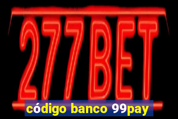 código banco 99pay