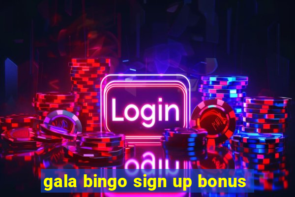 gala bingo sign up bonus