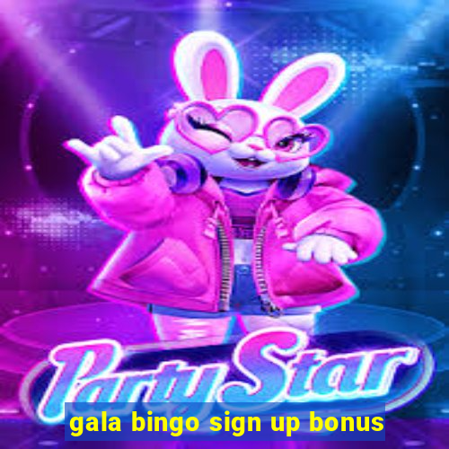 gala bingo sign up bonus