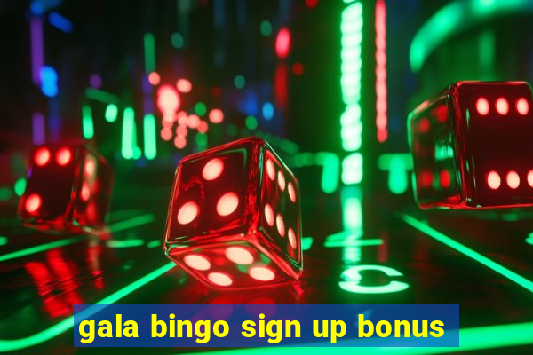 gala bingo sign up bonus